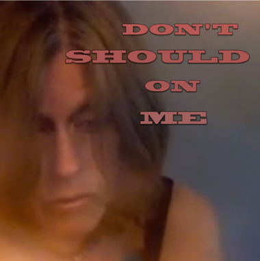 Dont should on me